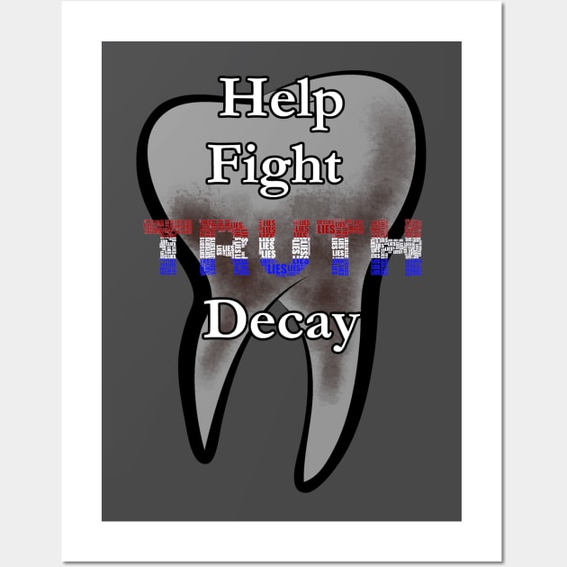 Help Fight Truth Decay Wall Art by Mindseye222